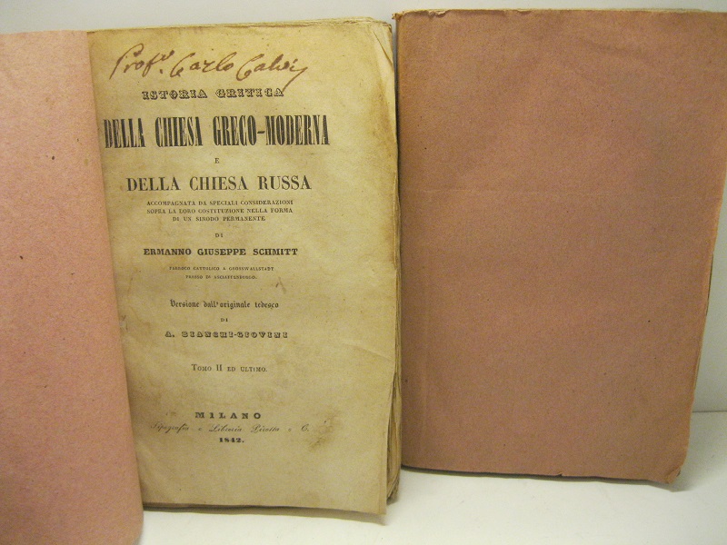 Istoria critica della Chiesa Greco - Moderna e della Chiesa Russa.  Accompagnata da speciali considerazioni sopra la loro costituzione nella forma di un sinodo permanente di Ermanno Giuseppe Schmitt, parroco a Grosswallstadt presso Asciaffenburgo. Versione dall'originale tedesco di A. Bianchi - Giovine.  Tomo I (-II)